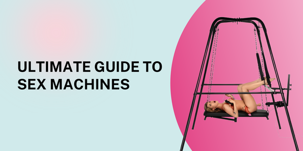 Ultimate Guide to Sex Machines: What They Are, How They Work & How to Choose One